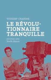 Youssef Chahine, le révolutionnaire tranquille
