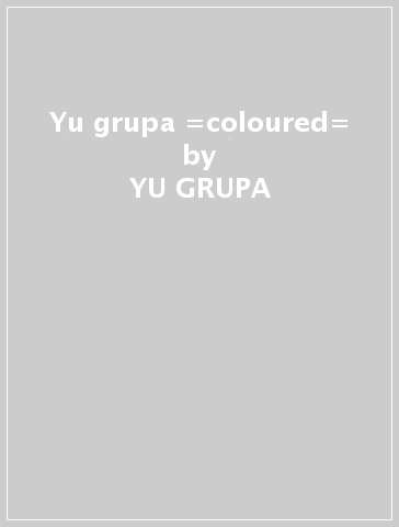 Yu grupa =coloured= - YU GRUPA