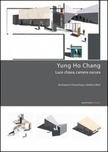Yung Ho Chang. Luce chiara, camera oscura - Rachaporn Choochuey - Stefano Mirti