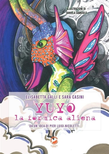 Yuyo la formica aliena - Sara Casini - Elisabetta Galli