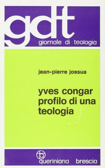 Yves Congar. Profilo di una teologia - Jean-Pierre Jossua
