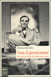 Yves il provocatore. Yves Klein e l arte del ventesimo secolo