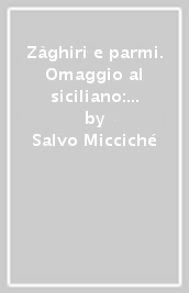 Zàghiri e parmi. Omaggio al siciliano: poesia, grammatica e glossario