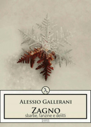 Zagno. Sbarbe, fanzine e delitti - Alessio Gallerani