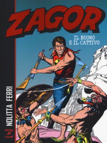 Zagor. Il buono e il cattivo - Guido Nolitta - Gallieno Ferri