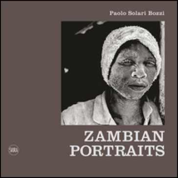 Zambian portraits. Ediz. italiana e inglese - Paolo Solari Bozzi