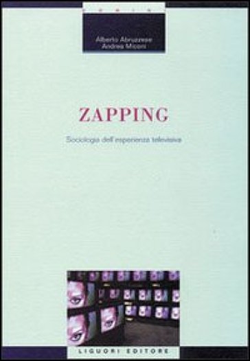 Zapping. Sociologia dell'esperienza televisiva - Alberto Abruzzese - Andrea Miconi