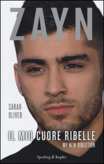 Zayn. Il mio cuore ribelle. My new direction - Oliver Sarah