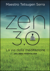 Zen 3.0. La via della meditazione. Un libro mindfulzen