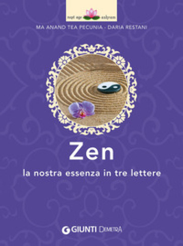 Zen. La nostra essenza in tre lettere - Tea Pecunia - Daria Restani