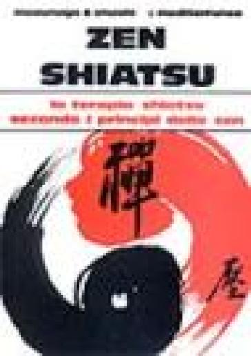 Zen shiatsu. La terapia shiatsu secondo i principi dello zen - Shizuto Masunaga - Wataru Ohashi