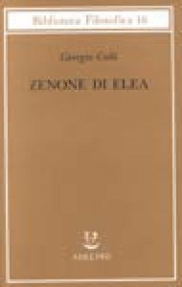 Zenone di Elea. Lezioni 1964-1965 - Giorgio Colli