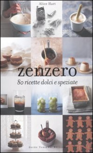 Zenzero. 80 ricette dolci e speziate - Alice Hart