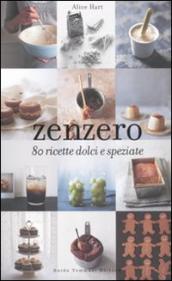 Zenzero. 80 ricette dolci e speziate