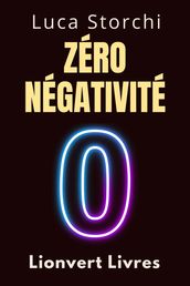 Zéro Négativité - Découvrez Le Pouvoir De La Transformation Intérieure