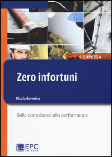 Zero infortuni. Dalla compliance alla performance - Nicola Gaverina