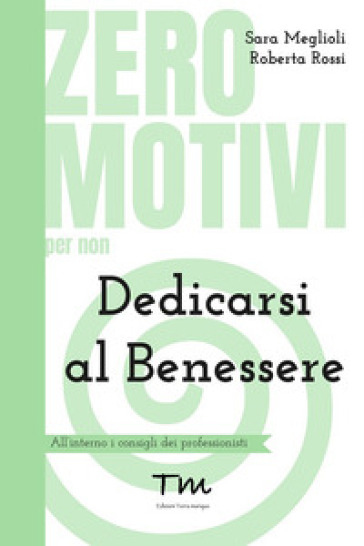 Zero motivi per non dedicarsi al benessere - Sara Meglioli - Roberta Rossi