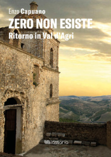 Zero non esiste. Ritorno in Val d'Agri - Enzo Capuano