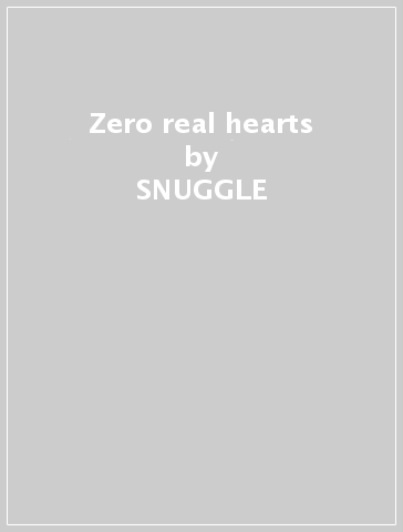 Zero real hearts - SNUGGLE