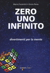 Zero uno infinito. Divertimenti per la mente