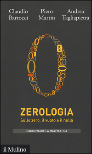 Zerologia. Sullo zero, il vuoto e il nulla - Claudio Bartocci - Piero Martin - Andrea Tagliapietra