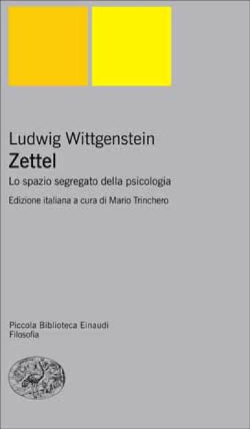 Zettel. Lo spazio segregato della psicologia - Ludwig Wittgenstein