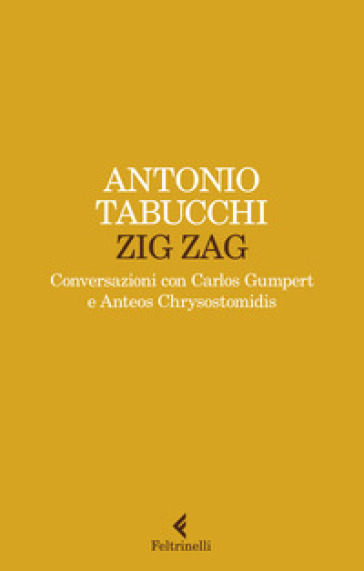 Zig zag. Conversazioni con Carlos Gumpert e Anteos Chrysostomidis - Antonio Tabucchi