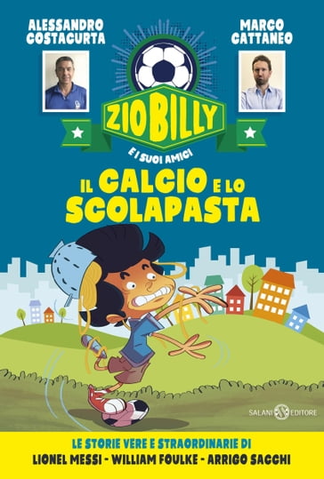 Zio Billy e i suoi amici. Il calcio e lo scolapasta - Alessandro Costacurta - Marco Cattaneo