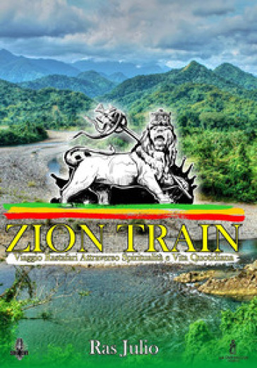 Zion train. Viaggio Rastafari attraverso spiritualità e vita quotidiana - Julio Ras