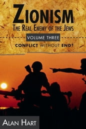 Zionism: The Real Enemy of the Jews, Volume 3