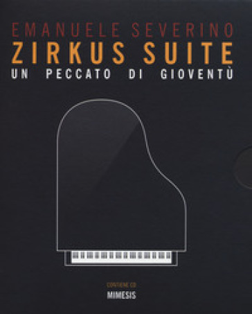 Zirkus suite. Un peccato di gioventù. Con CD-Audio - Emanuele Severino