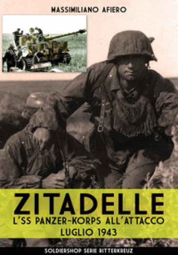 Zitadelle. L'SS Panzer-Korps all'attacco. Luglio 1943. Nuova ediz. - Massimiliano Afiero