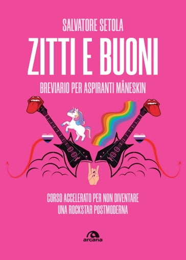 Zitti e buoni. Breviario per aspiranti Maneskin - Salvatore Setola