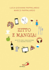 Zitto e mangia! Ricette per l educazione e la buona tavola