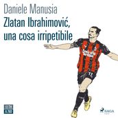 Zlatan Ibrahimovic, una cosa irripetibile