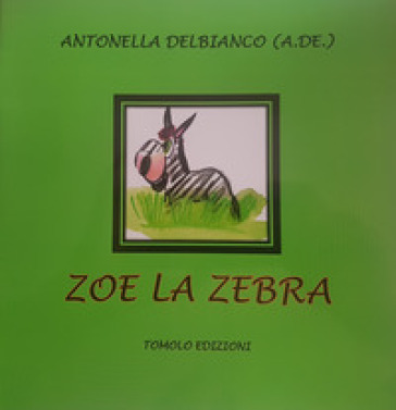 Zoe la zebra - Antonella Delbianco