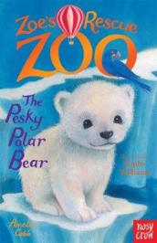 Zoe s Rescue Zoo: The Pesky Polar Bear