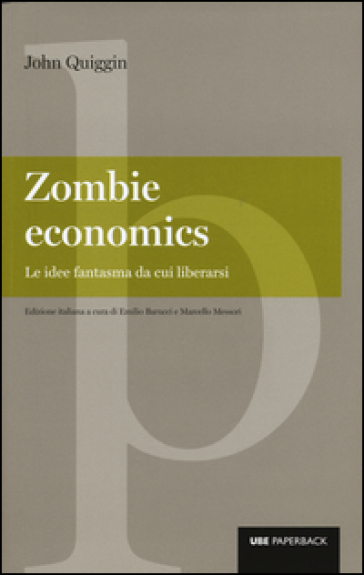 Zombie economics. Le idee fantasma da cui liberarsi - John Quiggin