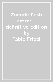 Zombie flesh eaters - definitive edition