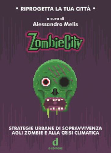 ZombieCity. Strategie urbane di sopravvivenza agli zombie e alla crisi climatica