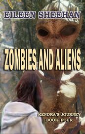 Zombies and Aliens (Book Four of Kendra s Journey)