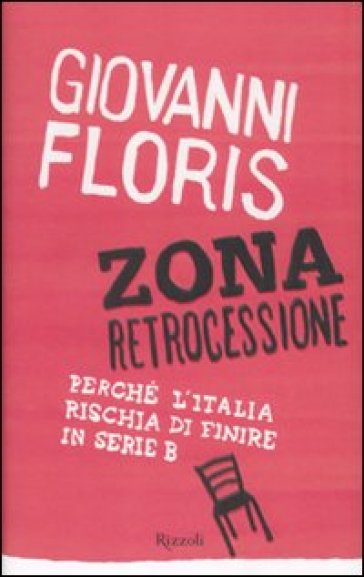 Zona retrocessione. Perché l'Italia rischia di finire in serie B - Giovanni Floris