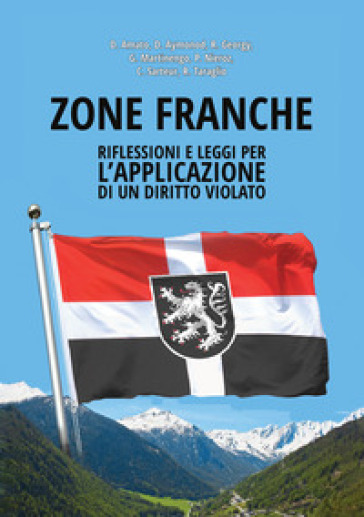 Zone Franche. Riflessioni e leggi per l'applicazione di un diritto violato - Daniela Amato - Giulia Martinengo - Giulia Sarteur - Daniel Aymonod - Roger Georgy - Paola Nieroz - Riccardo Taraglio