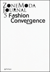 Zonemoda journal. Ediz. italiana e inglese. 5.Fashion Convergence