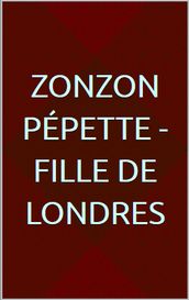 Zonzon Pépette - Fille de Londres