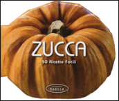 Zucca. 50 ricette facili