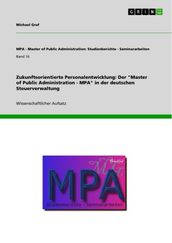 Zukunftsorientierte Personalentwicklung: Der  Master of Public Administration - MPA  in der deutschen Steuerverwaltung