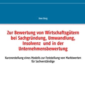 Zur Bewertung von Wirtschaftsgütern bei Sachgründung, Umwandlung, Insolvenz und in der Unternehmensbewertung