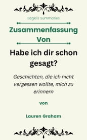 Zusammenfassung Von Habe ich dir schon gesagt? Geschichten, die ich nicht vergessen wollte, mich zu erinnern von Lauren Graham