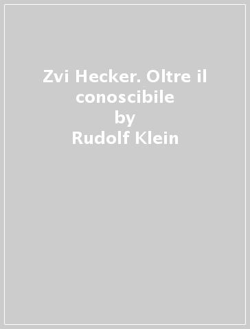 Zvi Hecker. Oltre il conoscibile - Rudolf Klein